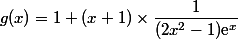 g(x)=1+(x+1)\times\dfrac{1}{(2x^2-1)\text{e}^x}